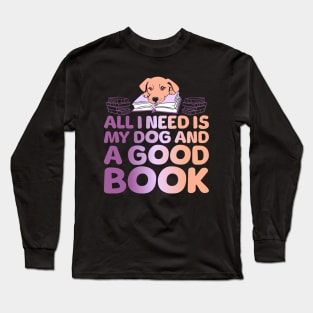 All I Need is My Dog & a Good Book Long Sleeve T-Shirt